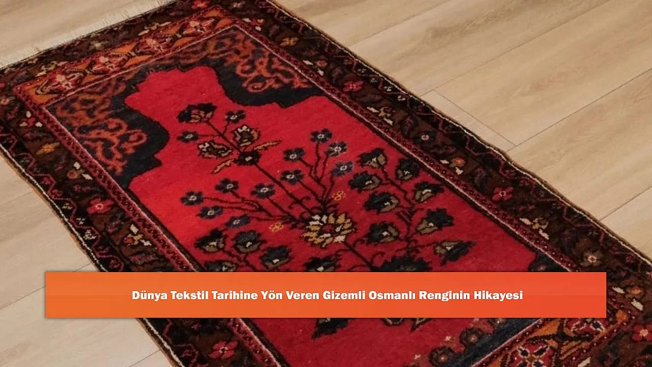 Dünya Tekstil Tarihine Yön Veren Gizemli Osmanlı Renginin Hikayesi