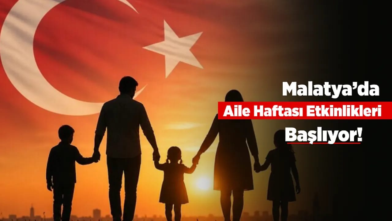 Malatya'da Aileler İçin Özel Hafta! Etkinlikler Başlıyor