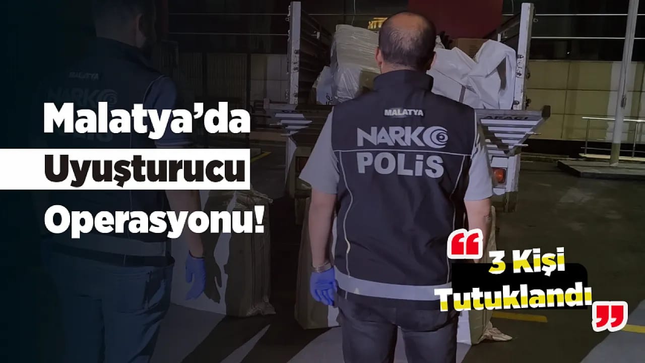 Malatya'da Zehir Tacirlerine Darbe! Mahkemeden Tutuklama Kararı
