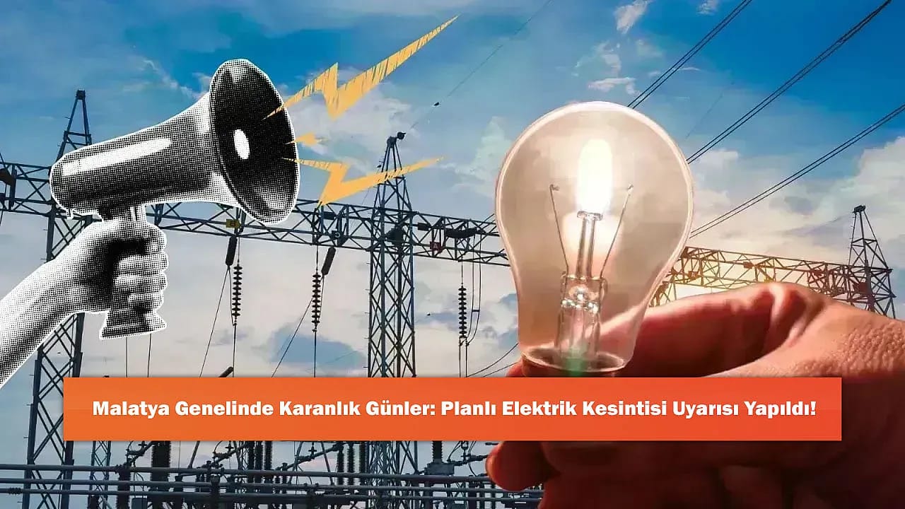 Malatya Genelinde Karanlık Günler: Planlı Elektrik Kesintisi Uyarısı Yapıldı!