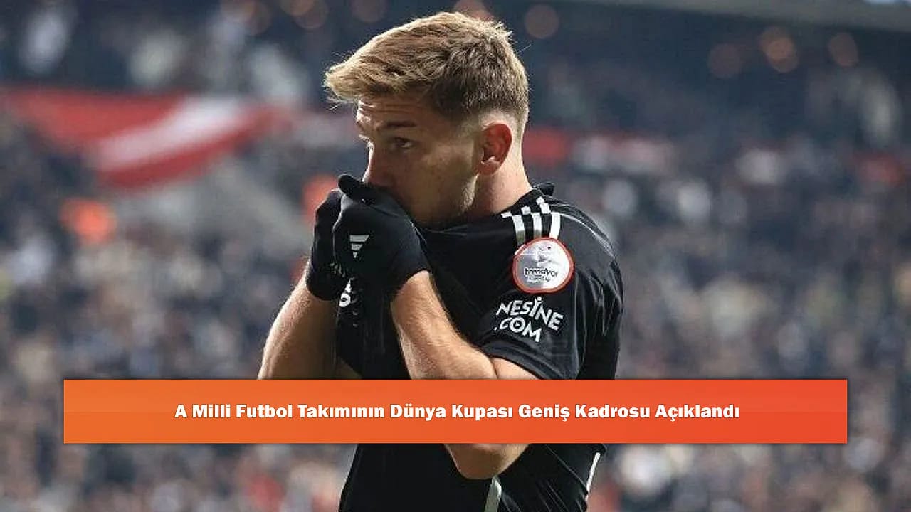 A Milli Futbol Takımının Dünya Kupası Geniş Kadrosu Açıklandı