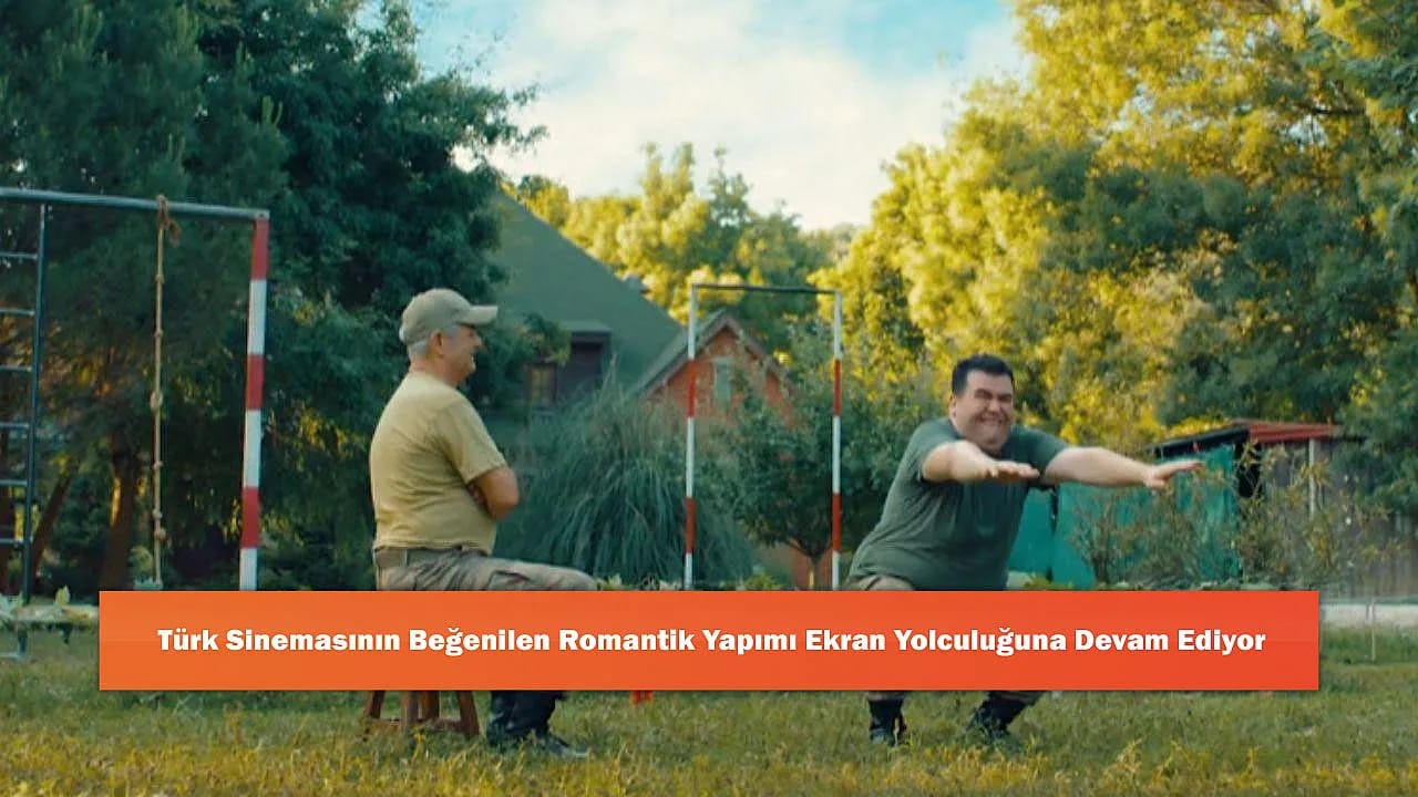Türk Sinemasının Beğenilen Romantik Yapımı Ekran Yolculuğuna Devam Ediyor