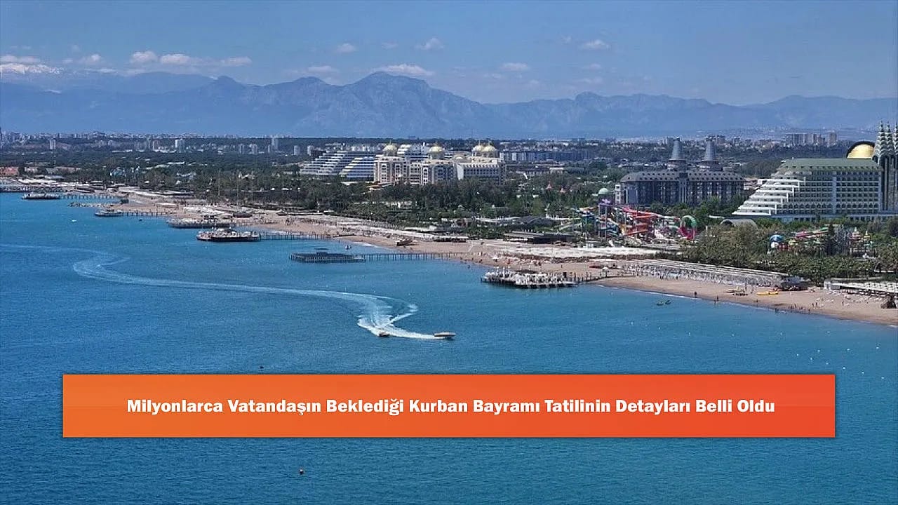Milyonlarca Vatandaşın Beklediği Kurban Bayramı Tatilinin Detayları Belli Oldu