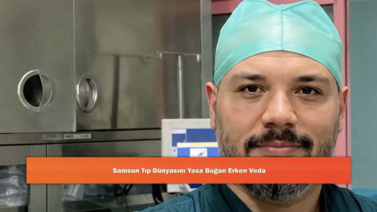 Samsun Tıp Dünyasını Yasa Boğan Erken Veda