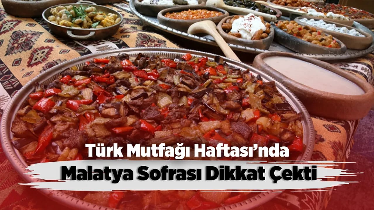 Malatya'da Türk Mutfağı Haftası! Sofralarda Kültür ve Lezzet Buluştu