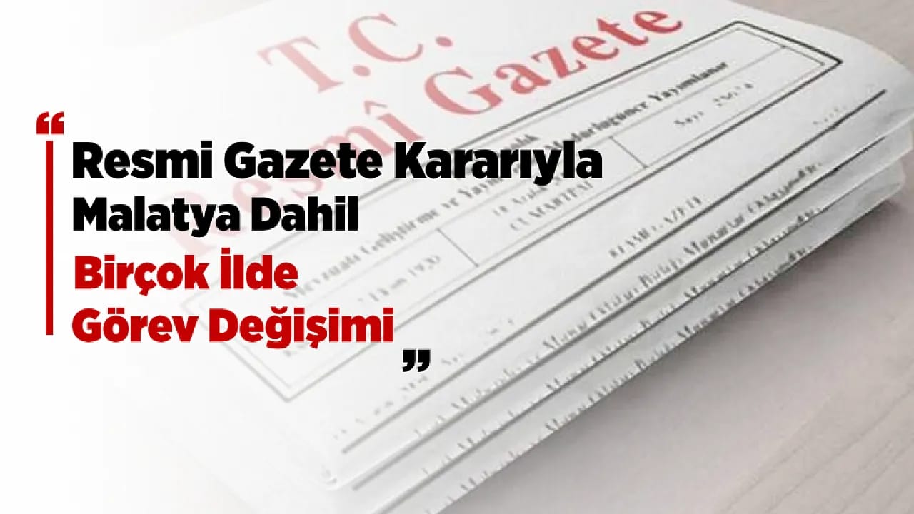 Malatya'da Görev Değişikliği! İl Müdürü Görevden Alındı