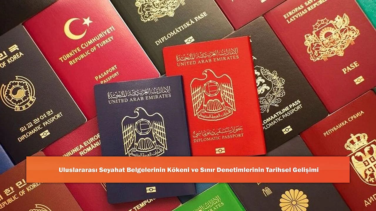 Uluslararası Seyahat Belgelerinin Kökeni Ve Sınır Denetimlerinin Tarihsel Gelişimi