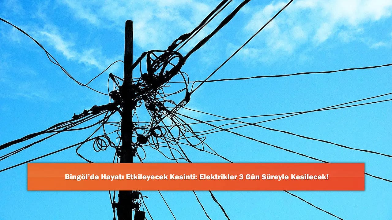 Bingöl'de Hayatı Etkileyecek Kesinti: Elektrikler 3 Gün Süreyle Kesilecek!