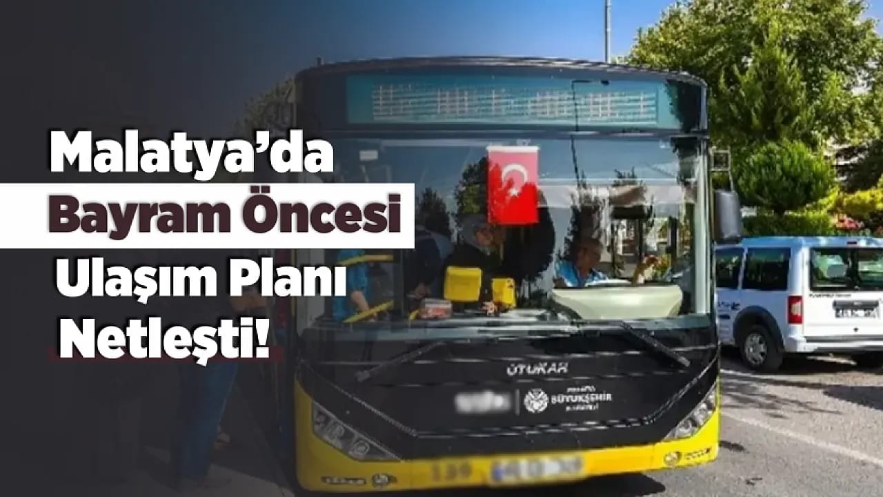Malatya'da Bayram Kararı! Toplu Taşıma Ücretsiz Hizmet Verecek