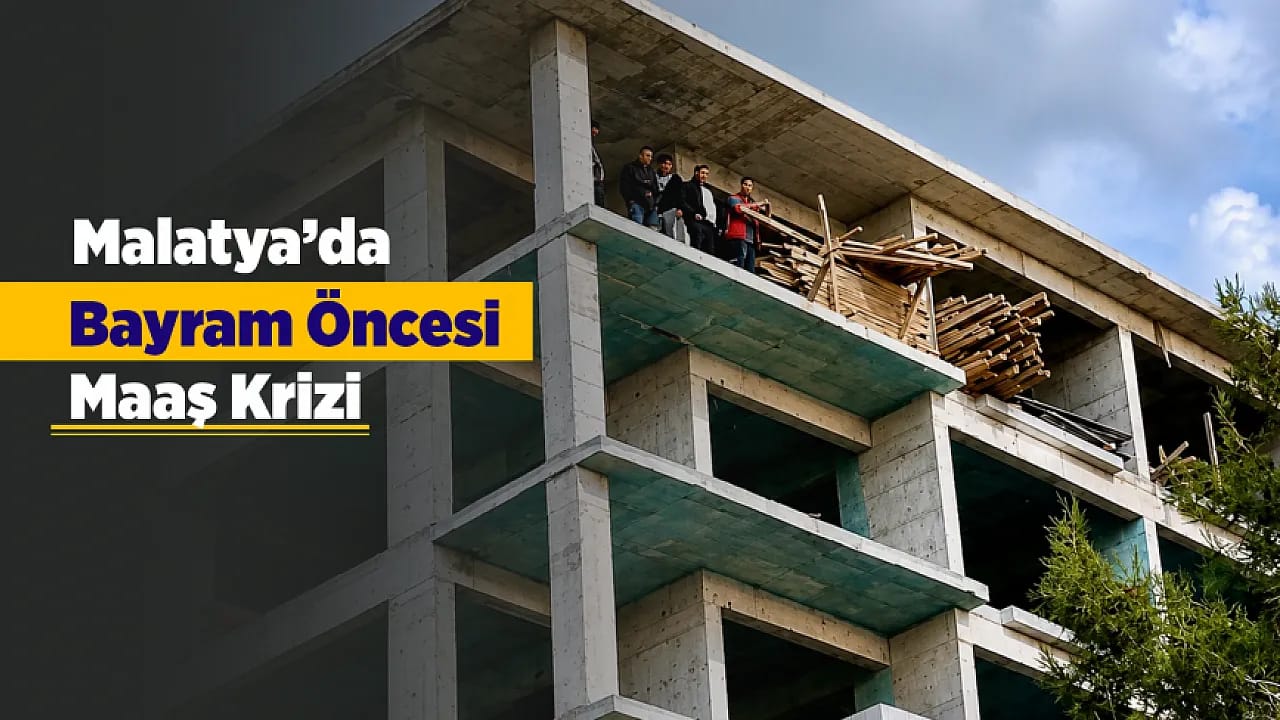 Malatya'da Şantiye Karıştı! İşçiler Çatıya Çıkarak Alacaklarını İstedi