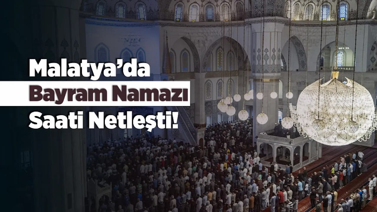 Malatya Ve Türkiye Genelinde Bayram Namazı Saatleri Belli Oldu!