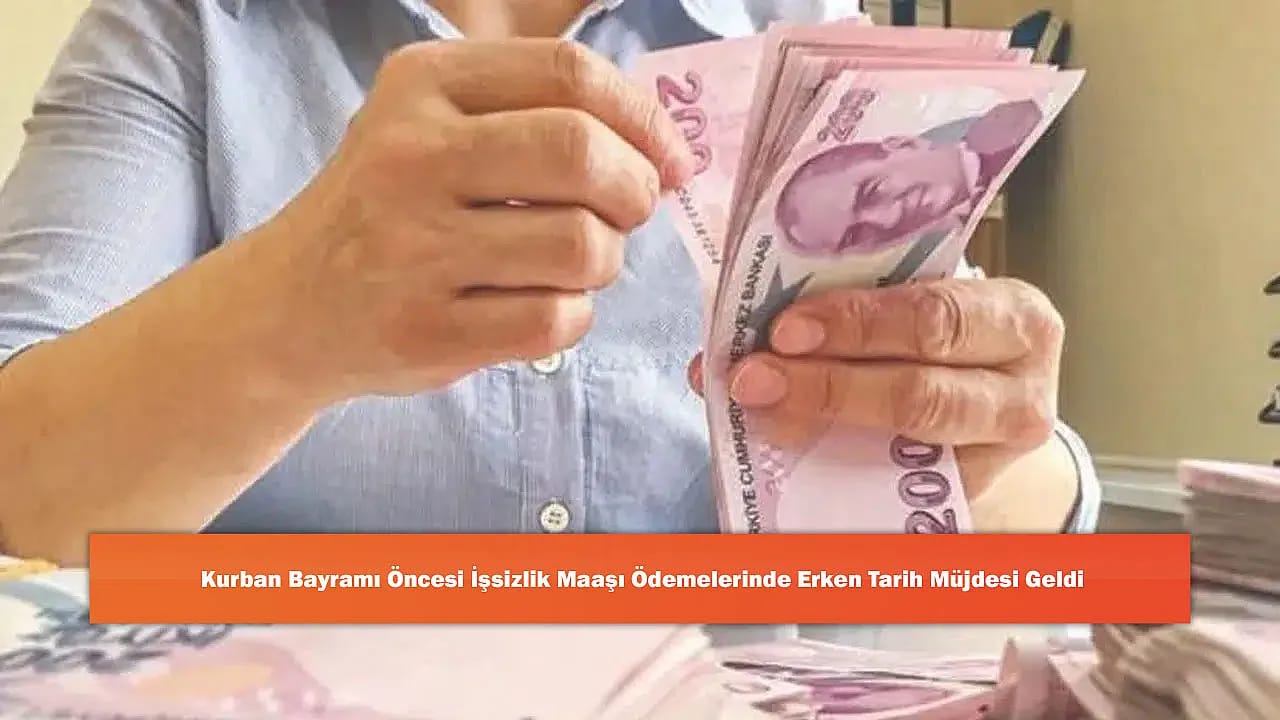 Kurban Bayramı Öncesi İşsizlik Maaşı Ödemelerinde Erken Tarih Müjdesi Geldi