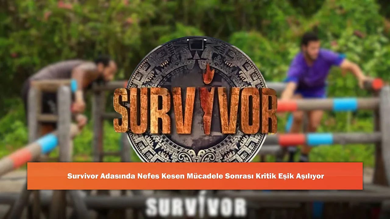 Survivor Adasında Nefes Kesen Mücadele Sonrası Kritik Eşik Aşılıyor