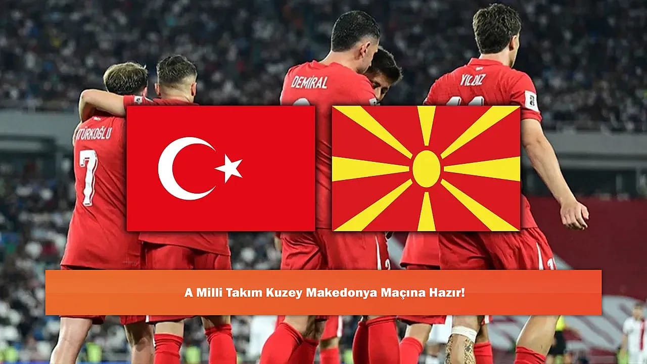 A Milli Takım Kuzey Makedonya Maçına Hazır!