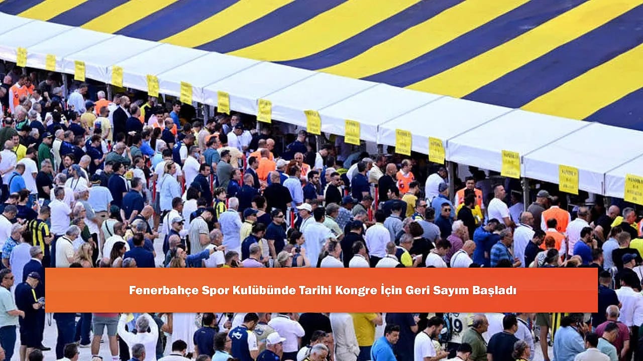Fenerbahçe Spor Kulübünde Tarihi Kongre İçin Geri Sayım Başladı