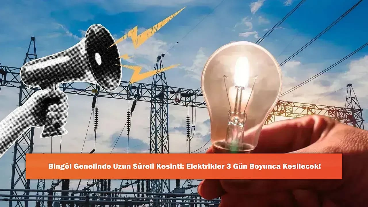 Bingöl Genelinde Uzun Süreli Kesinti: Elektrikler 3 Gün Boyunca Kesilecek!