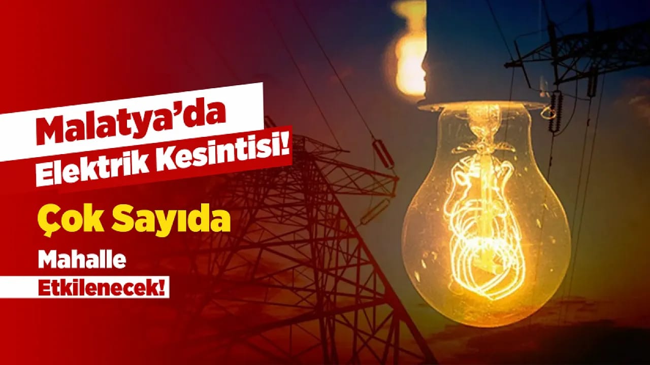 Malatya'da Planlı Elektrik Kesintisi!