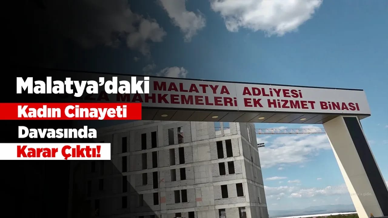 Malatya'da Kadın Cinayeti Davasında Karar! Sanığa Ağırlaştırılmış Müebbet