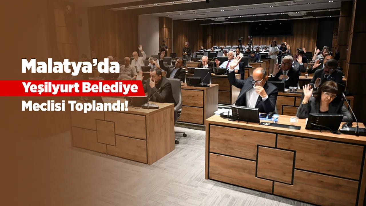 Malatya'da Yeşilyurt Belediye Meclisi Toplandı! İmar, Ulaşım ve Yatırımlar Masaya Yatırıldı