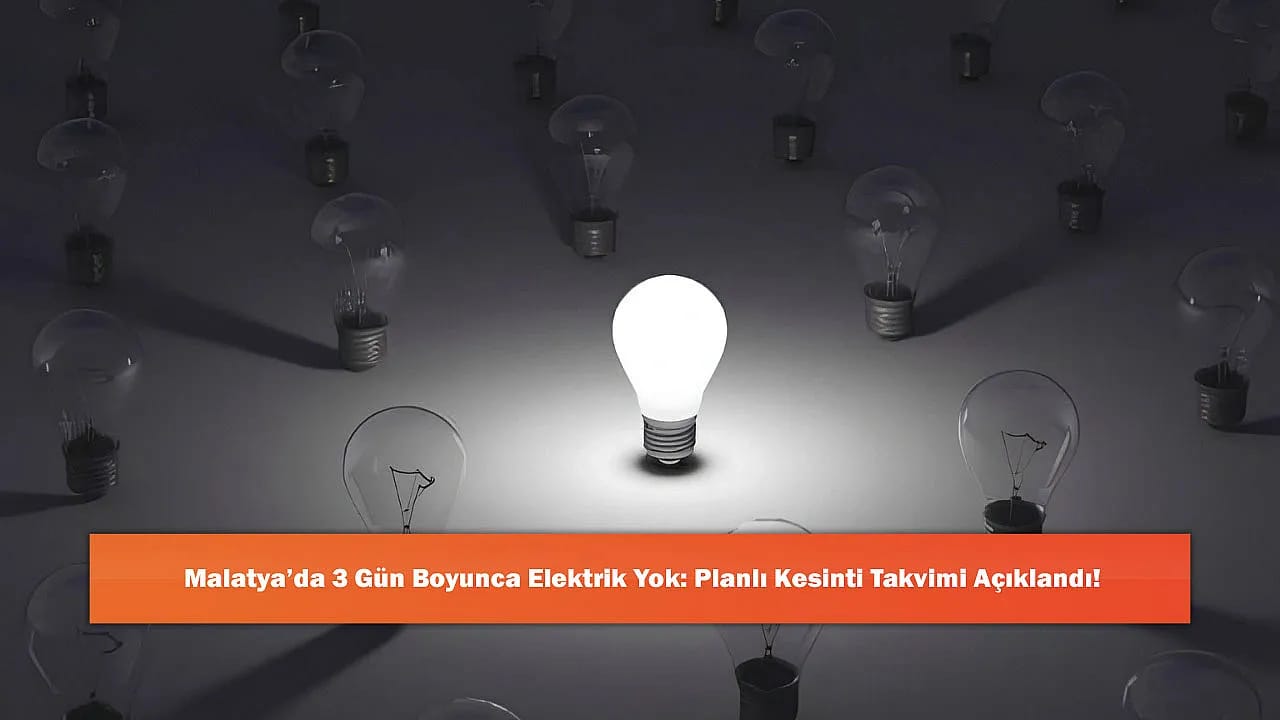 Malatya'da 3 Gün Boyunca Elektrik Yok: Planlı Kesinti Takvimi Açıklandı!
