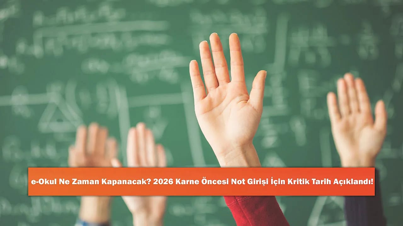 e-Okul Ne Zaman Kapanacak? 2026 Karne Öncesi Not Girişi İçin Kritik Tarih Açıklandı!
