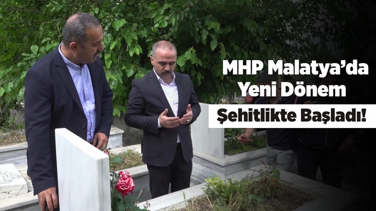 MHP Malatya'da Yeni Dönem Şehitlikte Başladı!
