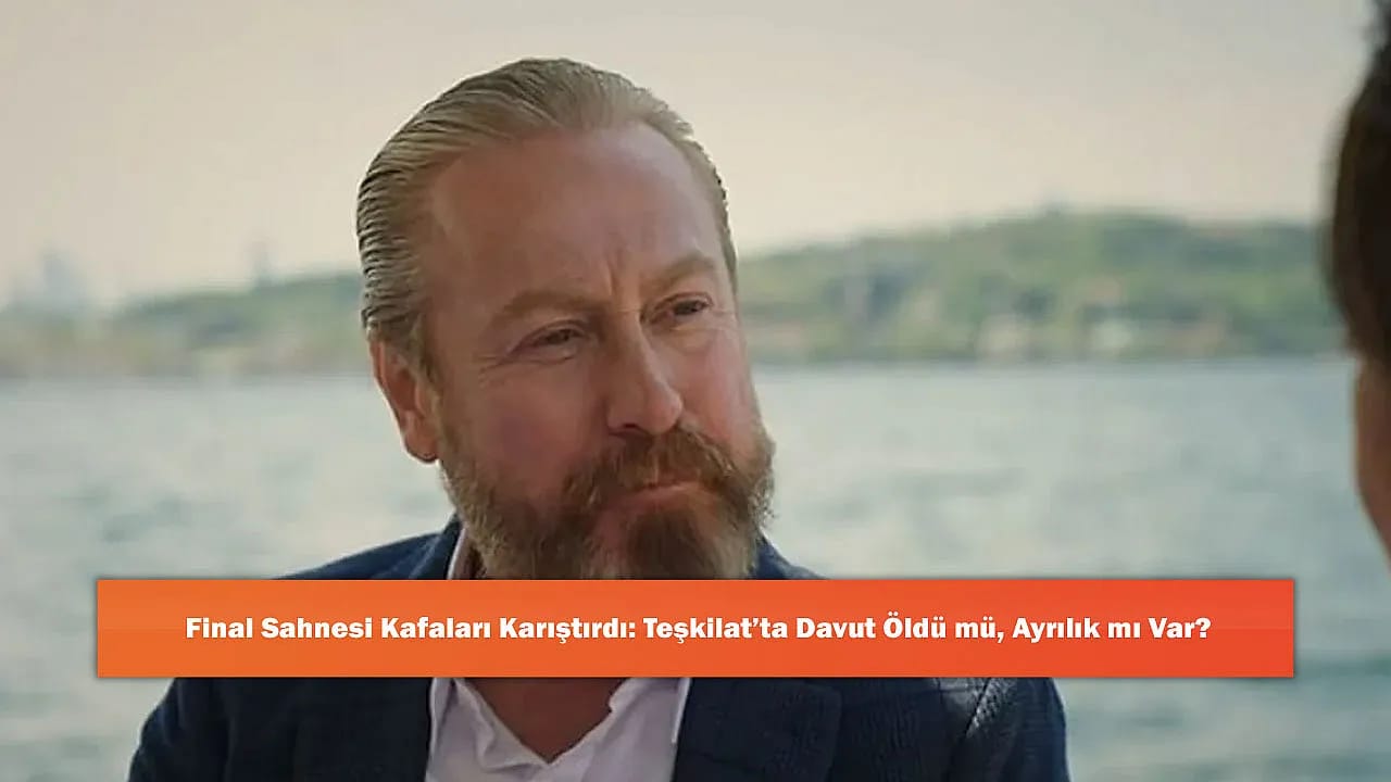 Final Sahnesi Kafaları Karıştırdı: Teşkilat'ta Davut Öldü mü, Ayrılık mı Var?