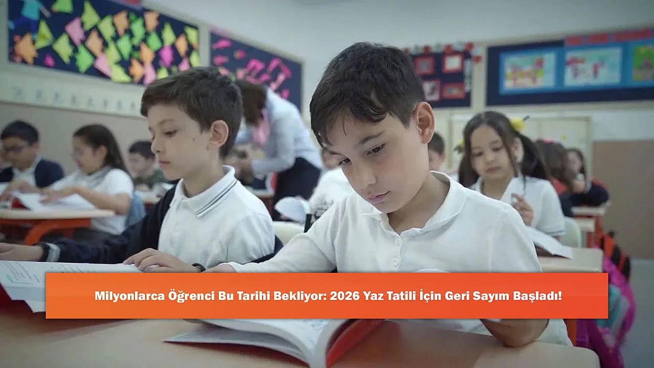 Milyonlarca Öğrenci Bu Tarihi Bekliyor: 2026 Yaz Tatili İçin Geri Sayım Başladı!