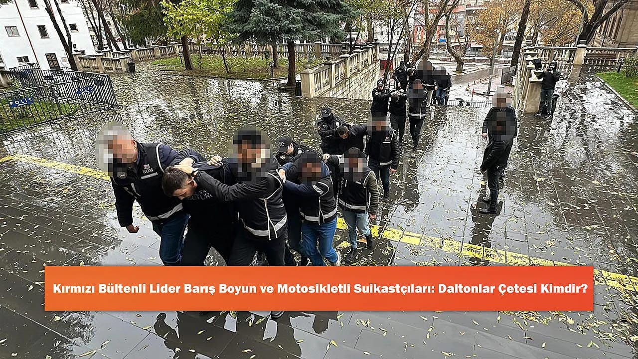 Kırmızı Bültenli Lider Barış Boyun ve Motosikletli Suikastçıları: Daltonlar Çetesi Kimdir?