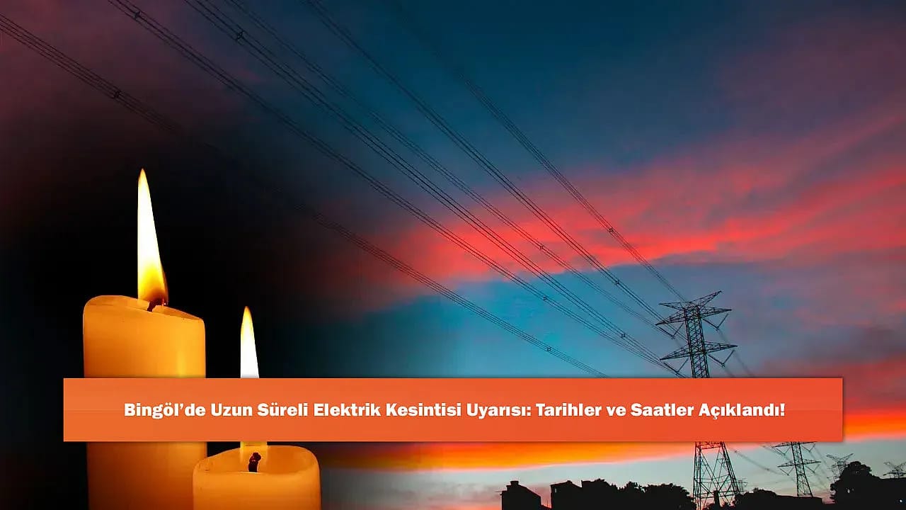 Bingöl'de Uzun Süreli Elektrik Kesintisi Uyarısı: Tarihler ve Saatler Açıklandı!