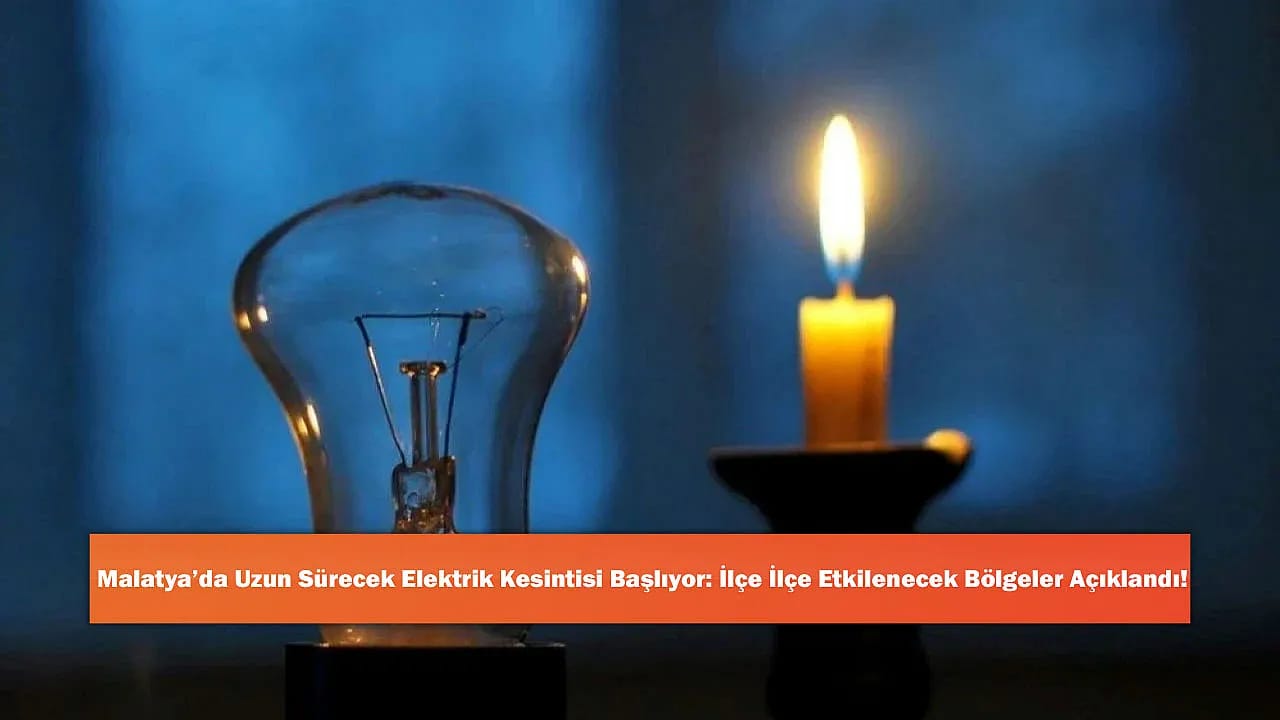 Malatya'da Uzun Sürecek Elektrik Kesintisi Başlıyor: İlçe İlçe Etkilenecek Bölgeler Açıklandı!