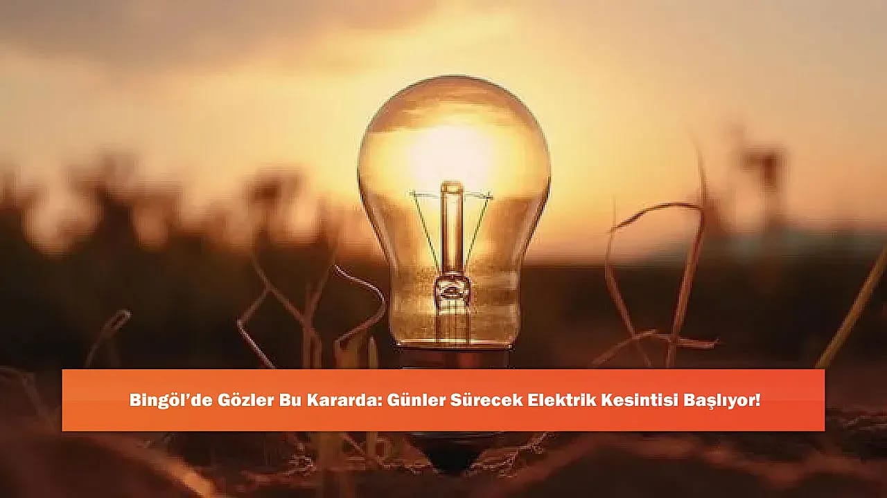 Bingöl'de Gözler Bu Kararda: Günler Sürecek Elektrik Kesintisi Başlıyor!
