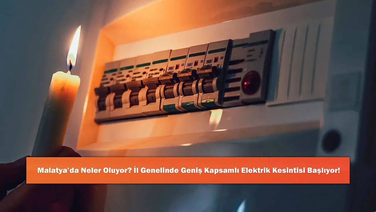 Malatya'da Neler Oluyor? İl Genelinde Geniş Kapsamlı Elektrik Kesintisi Başlıyor!
