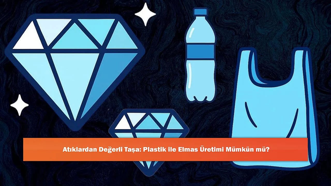 Atıklardan Değerli Taşa: Plastik ile Elmas Üretimi Mümkün mü?