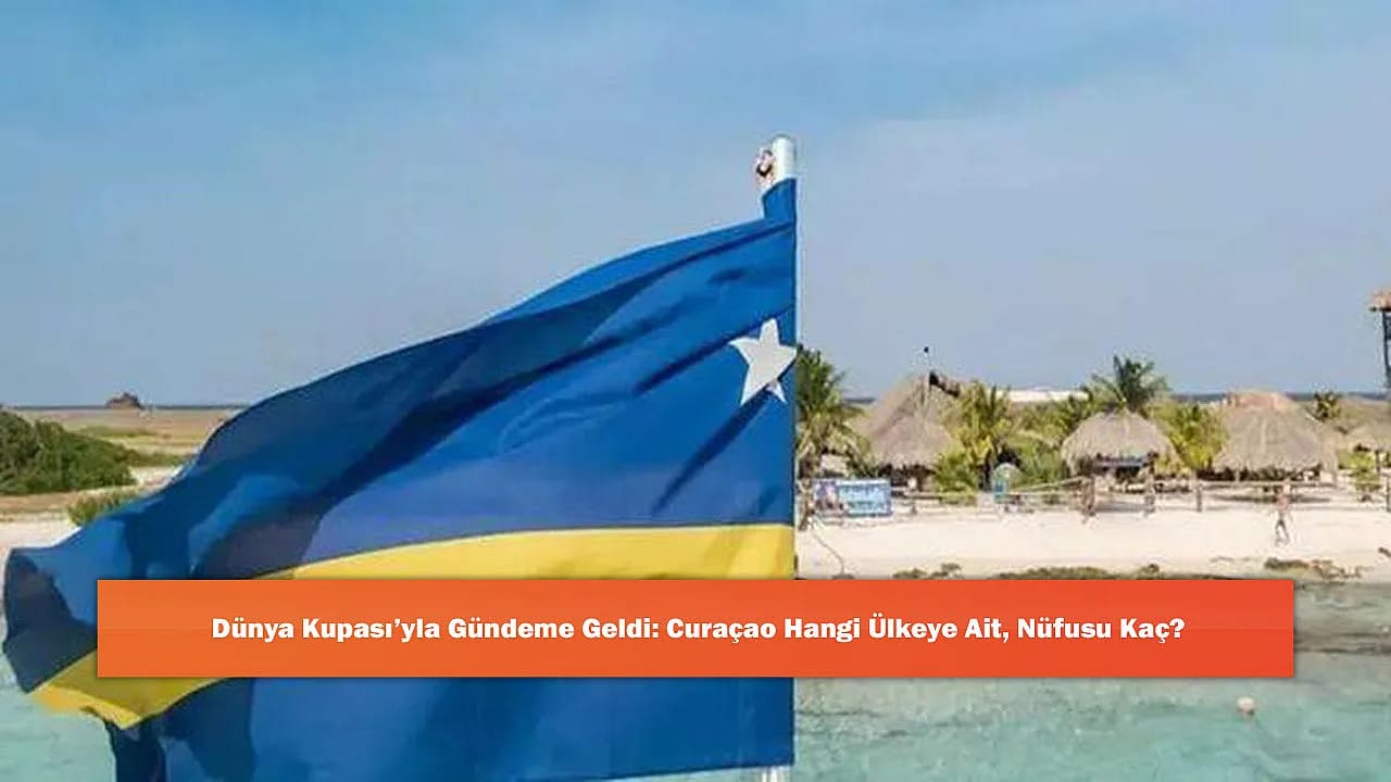Dünya Kupası'yla Gündeme Geldi: Curaçao Hangi Ülkeye Ait, Nüfusu Kaç?