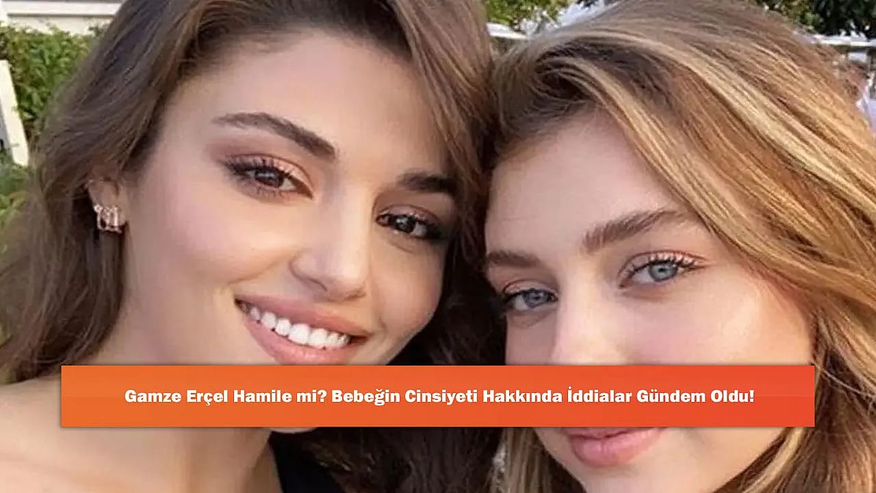 Gamze Erçel Hamile mi? Bebeğin Cinsiyeti Hakkında İddialar Gündem Oldu!