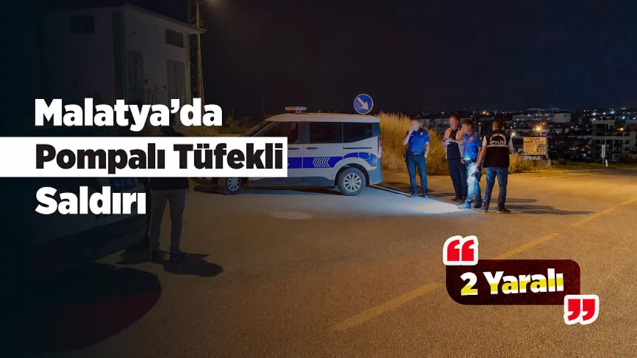 Malatya'da Geceyi Silah Sesleri Böldü! Sokak Ortasında Açılan Ateşte 2 Kişi Yaralandı
