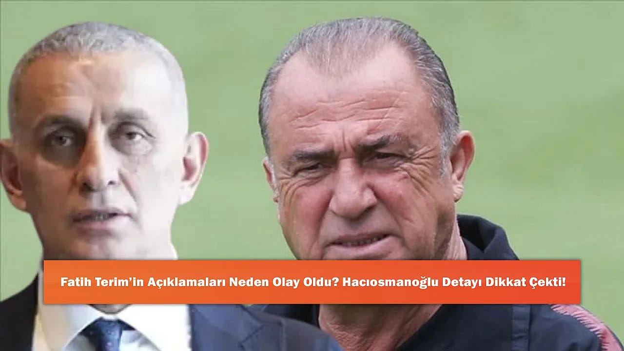 Fatih Terim'in Açıklamaları Neden Olay Oldu? Hacıosmanoğlu Detayı Dikkat Çekti!