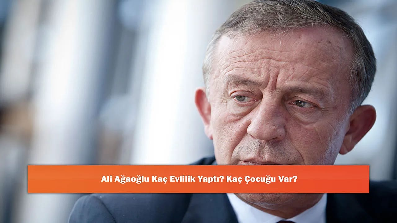 Ali Ağaoğlu Kaç Evlilik Yaptı? Kaç Çocuğu Var?