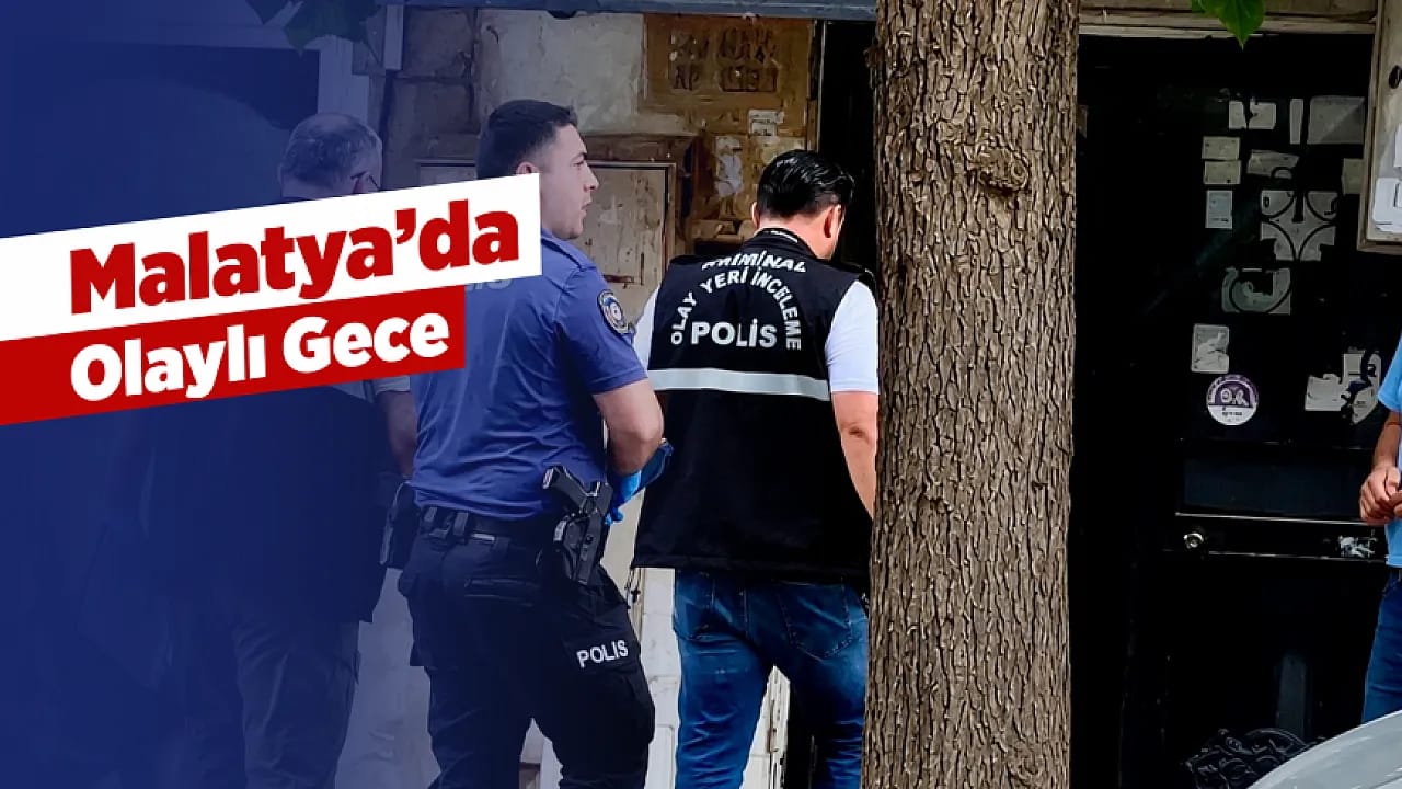 Malatya'da Bir Akşamda Peş Peşe Üç Olay!