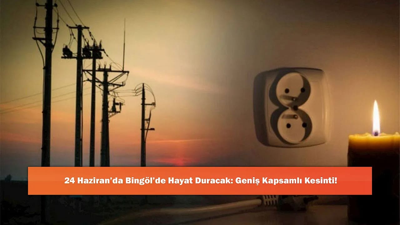 24 Haziran'da Bingöl'de Hayat Duracak: Geniş Kapsamlı Kesinti!