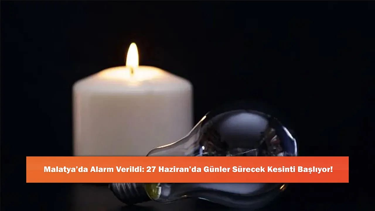 Malatya'da Alarm Verildi: 27 Haziran'da Günler Sürecek Kesinti Başlıyor!