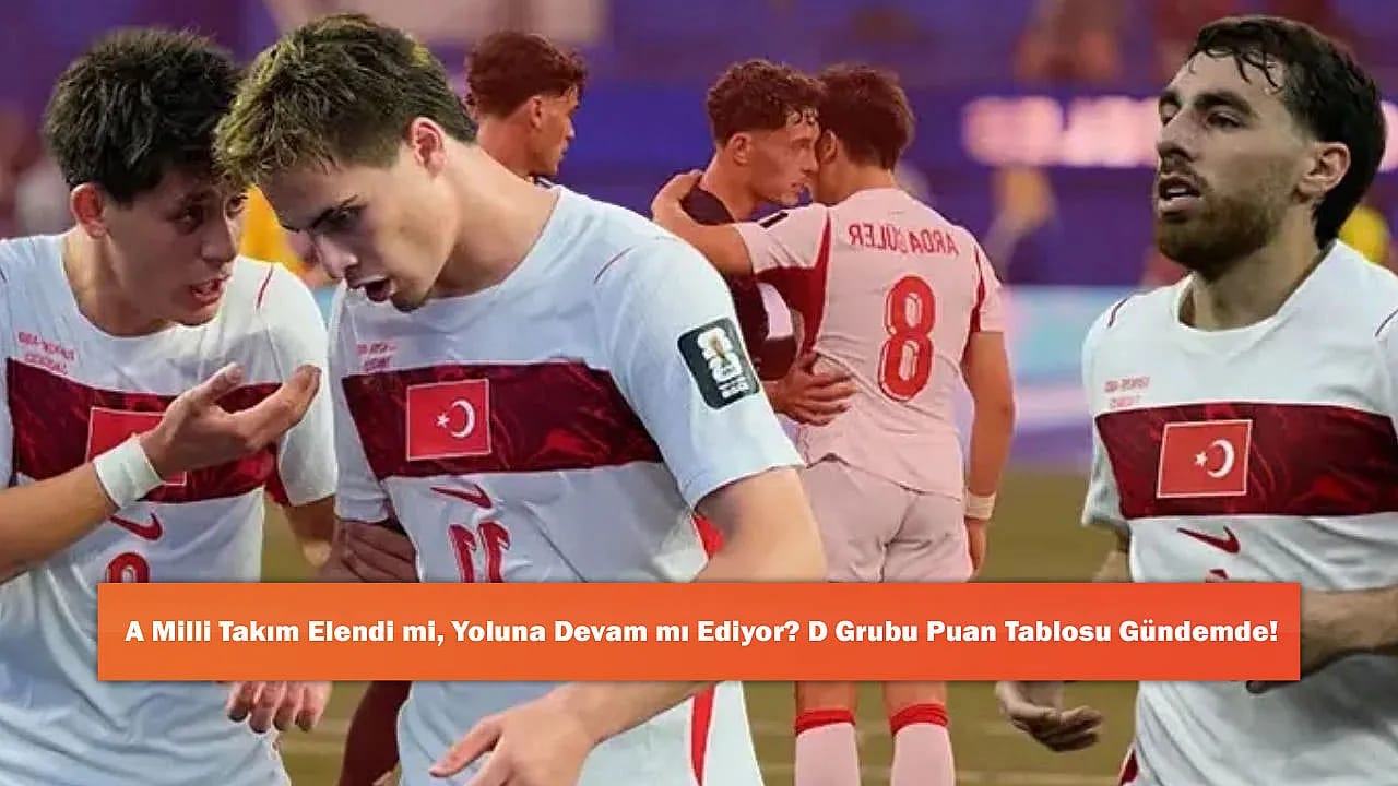 A Milli Takım Elendi mi, Yoluna Devam mı Ediyor? D Grubu Puan Tablosu Gündemde!