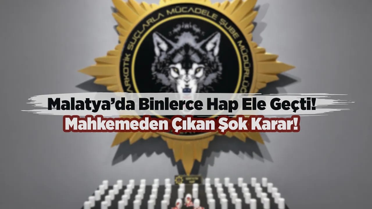 Malatya'da Uyuşturucu Operasyonunda Yeni Gelişme! Şaşırtan Karar!