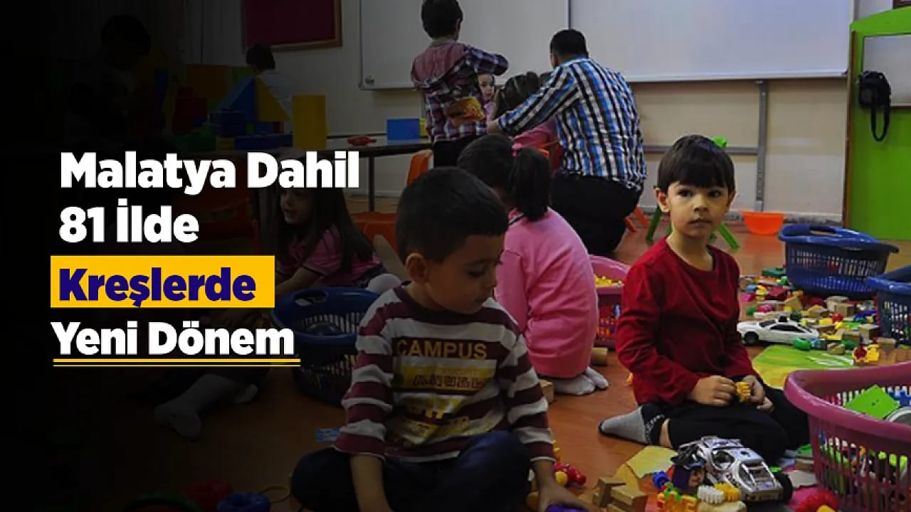 Malatya'da Çocuk Bakımında Yeni Sayfa! Kreşlere Sıkı Denetim ve Tek Tip Kural