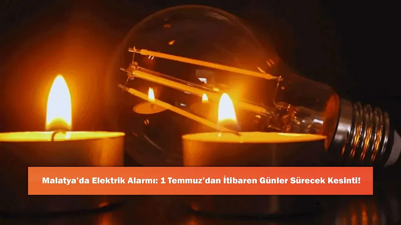 Malatya'da Elektrik Alarmı: 1 Temmuz'dan İtibaren Günler Sürecek Kesinti!