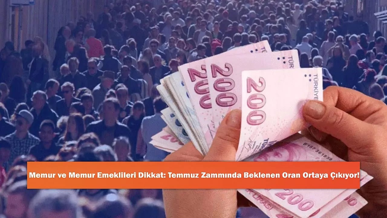Memur ve Memur Emeklileri Dikkat: Temmuz Zammında Beklenen Oran Ortaya Çıkıyor!