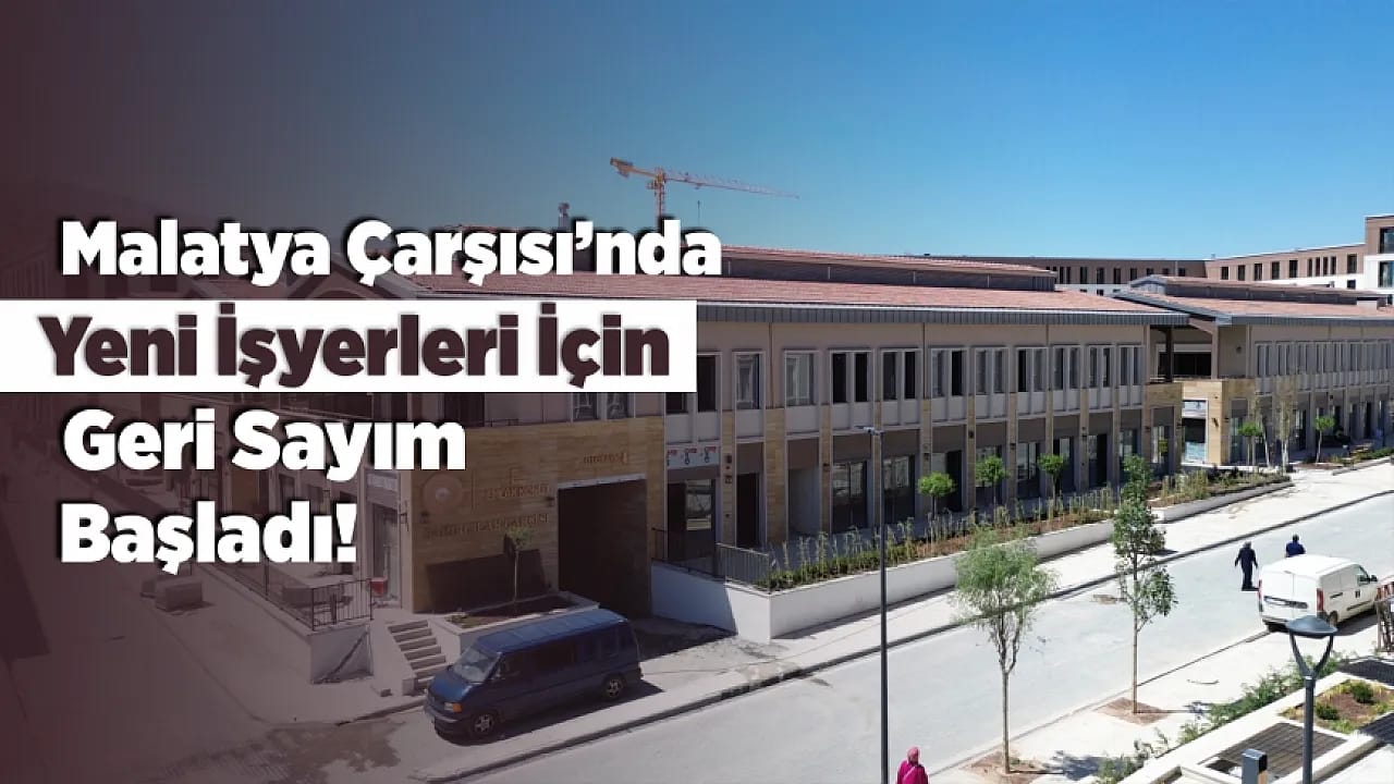 Malatya Battalgazi'de Çarşı Projesinde Teslim Takvimi Netleşti!