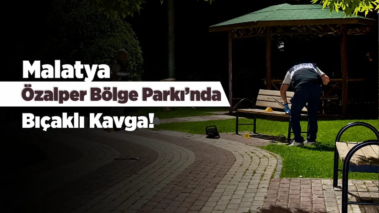 Malatya'da Parkta Çıkan Bıçaklı Kavgada 2 Yaralı!