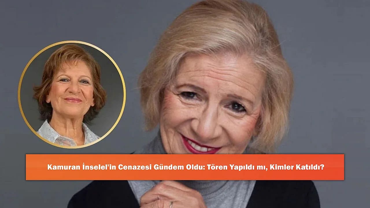 Kamuran İnselel'in Cenazesi Gündem Oldu: Tören Yapıldı mı, Kimler Katıldı?